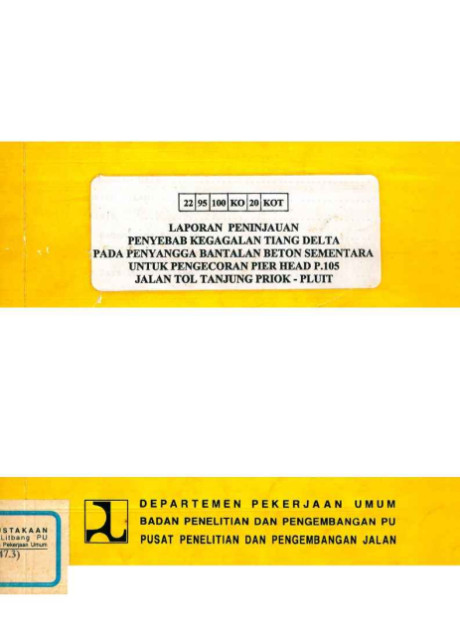 Laporan Peninjauan Penyebab Kegagalan Tiang Delta pada Penyangga Bantalan Beton Sementara untuk Pengecoran Pier Head P.105 Jalan Tol Yanjung Priok - Pluit - Pusat Penelitian dan Pengembangan Jalan