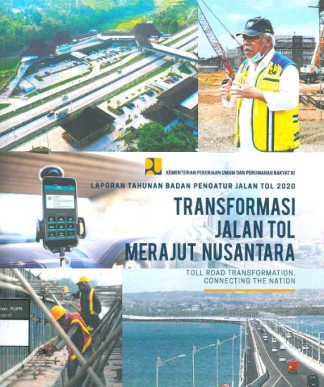 Laporan Tahunan Badan Pengatur Jalan Tol 2020: Transformasi Jalan Tol Merajut Nusantara (Toll Road Transformation, Connecting The Nation) - Parikesit, Danang, Setyaningrum, Aisyah Herlita, Setyaningrum, Aisyah Herlita, dkk, Parikesit, Danang, dkk