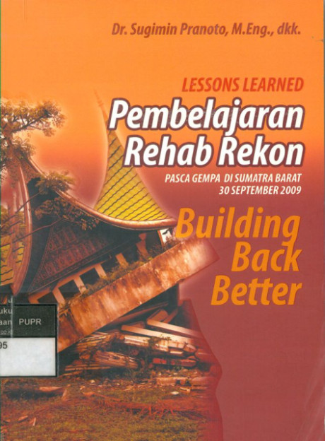 Lessons Learned: pembelajaran rehab rekon pasca di sumatera barat 30 september 2009 building back better - Sugimin Pranoto, M.Eng