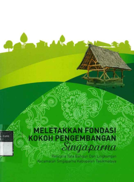 Meletakan Fondasi Kokoh Pengembangan Singaparna : Rencana Tata Bangun dan Lingkungan Kecamatan Singaparna Kabupaten Tasikmalaya - Direktorat Jenderal Cipta Karya