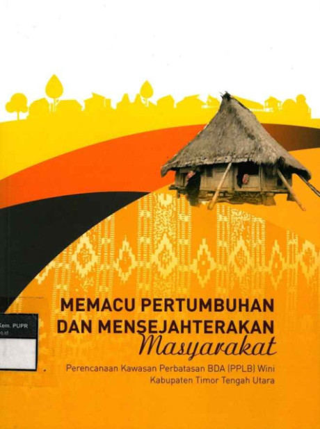 Memacu Pertumbuhan dan Mensejahterakan Masyarakat : Perencanaan Kawasan Perbatasan BDA (PPLB) Wini Kabupaten Timor Tengah Utara - Direktorat Jenderal Cipta Karya