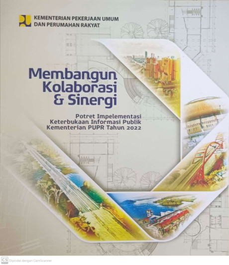 Membangun Kolaborasi dan Sinergi: Potret Implementasi Keterbukaan Informasi Publik Kementerian PUPR tahun 2022 - Biro Komunikasi Publik Kementerian PUPR