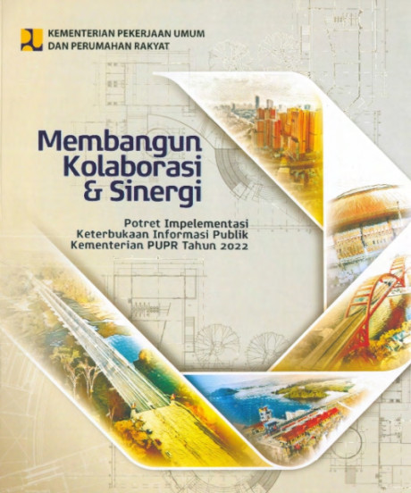 Membangun Kolaborasi dan Sinergi: Potret Implementasi Keterbukaan Informasi Publik Kementerian PUPR Tahun 2022 - Agung Y. Achmad, Mirah Nawangsari, Rida Intan Marti Wulan, Imbang Sri Wuryanto