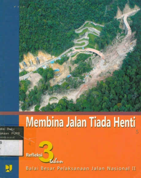 Membina Jalan Tiada Henti : Refleksi 3 Tahun Balai Besar Pelaksanaan Jalan Nasional II - Sofwan D. Ardyanto, Joewanto, Agung Y. Ahmad