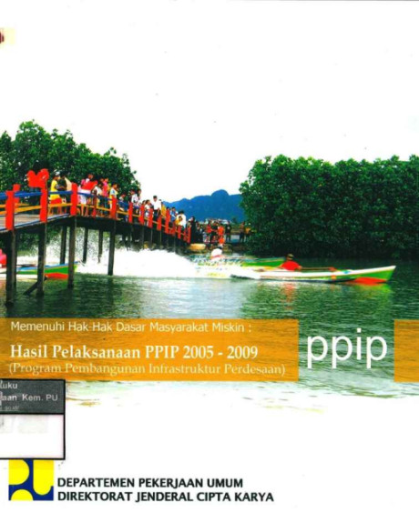 Memenuhi Hak-Hak Dasar Masyarakat Miskin: hasil pelaksanaan ppip 2005-2009 (Program Pembangunan Infrastruktur Perdesaan) - Direktorat Jenderal Cipta Karya