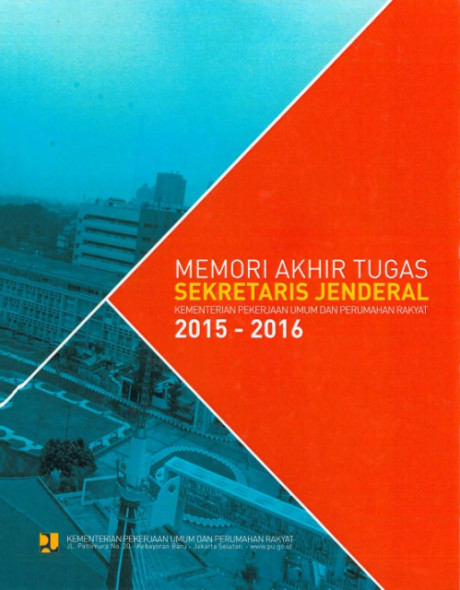 Memori Akhir Tugas Sekretaris Jenderal Kementerian Pekerjaan Umum dan Perumahan Rakyat 2015-2016 - Kementerian Pekerjaan Umum dan Perumahan Rakyat