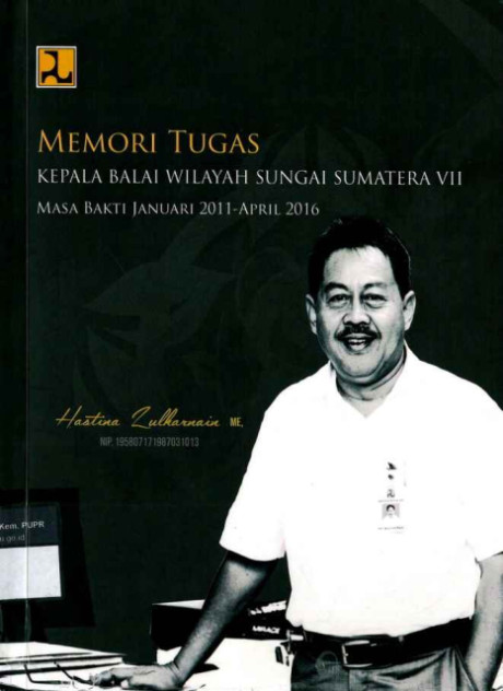 Memori Tugas Kepala Balai Wilayah Sungai Sumatera VII Masa Bakti Januari 2011 - April 2016 - BWS Sumatera VII