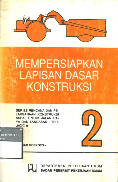 Mempersiapkan Lapisan Dasar Konstruksi  2 : Rencana dan Pelaksanaan Konstruksi Aspal untuk Jalan Raya dan Landasan Terbang - Imam Soekoto