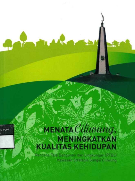 Menata Ciliwung, Meningkatkan Kualitas Hidup : Rencana Tata Bangunan dan Lingkungan (RTBL) Kawasan Strategis Sungai Ciliwung - Direktorat Jenderal Cipta Karya