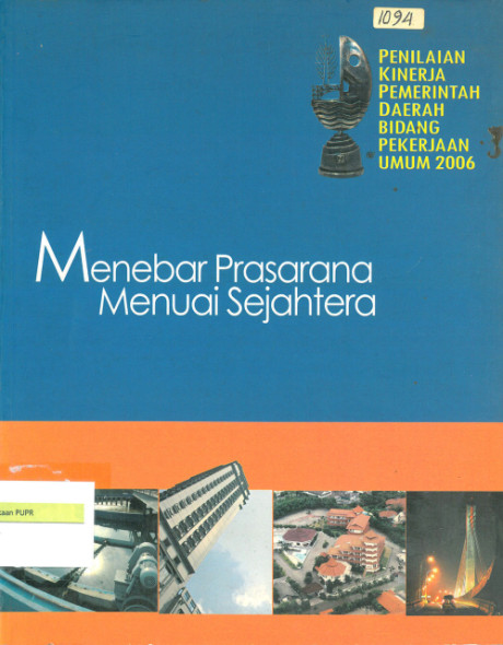 Menebar Prasarana, Menuai Sejahtera: penilaian kinerja pemerintah daerah bidang pekerjaan umum 2006 - Agung Y. Achmad, Sofwan D. Ardyanto