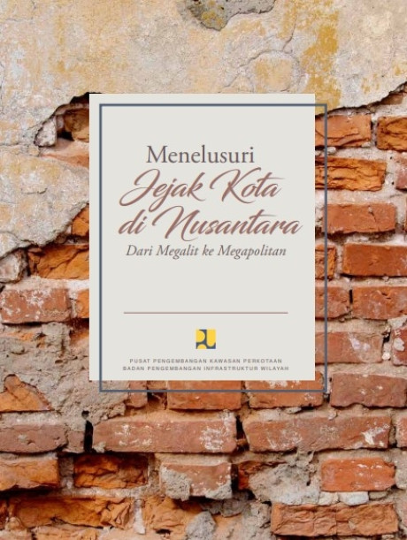 Menelusuri Jejak Kota di Nusantara: Dari Megalit ke Megapolitan - Melva Eryani Marpaung, et.all