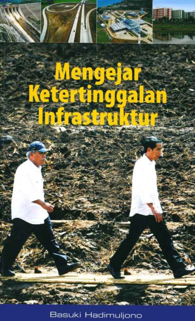 Mengejar Ketertinggalan Infrastruktur - Basuki Hadimuljono