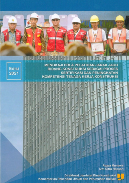 Mengkaji Pola Pelatihan Jarak Jauh Bidang Konstruksi sebagai Proses Sertifikasi dan Peningkatan Kompetensi Tenaga Kerja Konstruksi - Rezza Munawir, Dwi Citra Hapsari