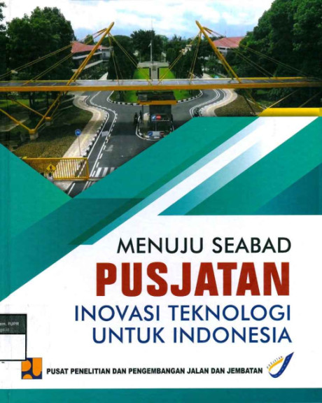 Menuju Seabad Pusjatan : Inovasi Teknologi untuk Indonesia - Pusat Litbang Jalan dan Jembatan