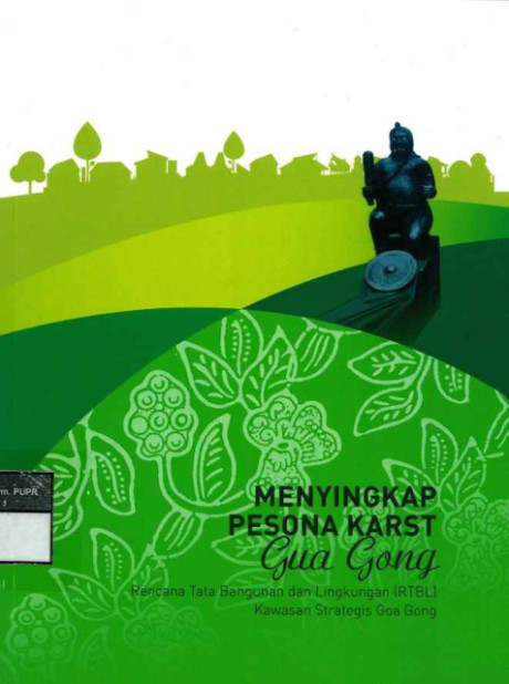 Menyingkap Pesona Karst Gua Gong : Rencana Tata Bangunan dan Lingkungan (RTBL) Kawasan Strategis Goa Gong - Direktorat Jenderal Cipta Karya