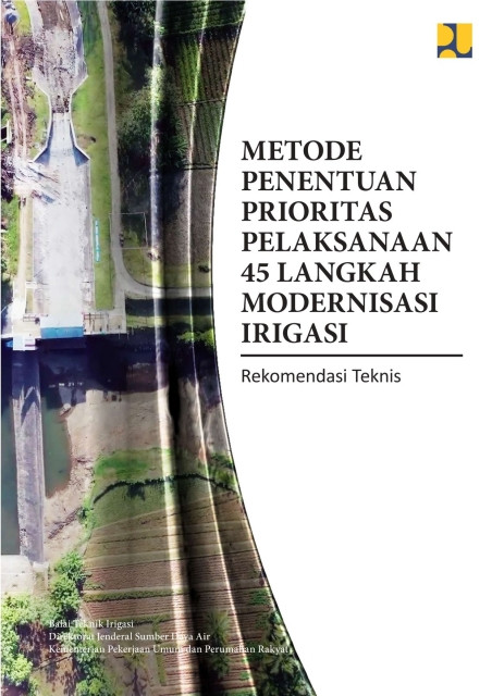 Metode Penentuan Prioritas Pelaksanaan 45 Langkah Modernisasi Irigasi - Dra Retno Sinarwati Mt, Retta Ida Lumongga SE, MM, Ratna Firmani R ST, MM, Susilowati, S.TP, Dery Indrawan ST MT, Hasna, Hanhan Ahmad Sofiyuddin STP M.Agr, Adel Kasoema Putri ST MT, Hardiani Pramitasari ST MT