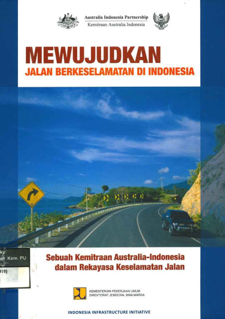 Mewujudkan Jalan Berkeselamatan di Indonesia: sebuah kemitraan australia-indonesia dalam rekayasa keselamatan jalan - Kementerian Pekerjaan Umum Direktorat Jenderal Bina Marga