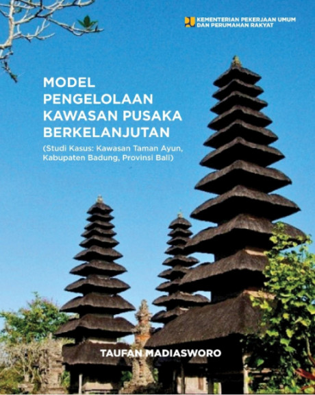 Model Pengelolaan Kawasan Pusaka Berkelanjutan: Studi Kasus Kawasan Taman Ayun, Kabupaten Badung, Provinsi Bali - Taufan Madiasworo