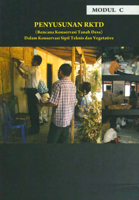 Modul C: Penyusunan RKTD (Rencana Konservasi Tanah Desa) dalam Konservasi Sipil Teknis dan Vegetative - 