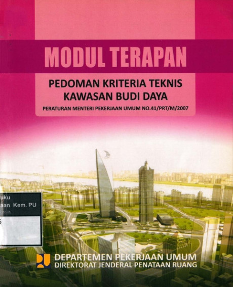 Modul Terapan Pedoman Kriteria Teknis Kawasan Budi Daya : Peraturan Menteri Pekerjaan Umum No.41/PRT/M/2007 - Departemen Pekerjaan Umum