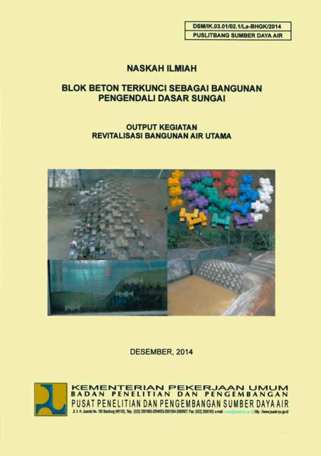 Naskah Ilmiah Blok Beton Terkunci sebagai Bangunan Pengendali Dasar Sungai : Output Kegiatan Revitalisasi Bangunan Air Utama - Pusat Penelitian dan Pengembangan Sumber Daya Air