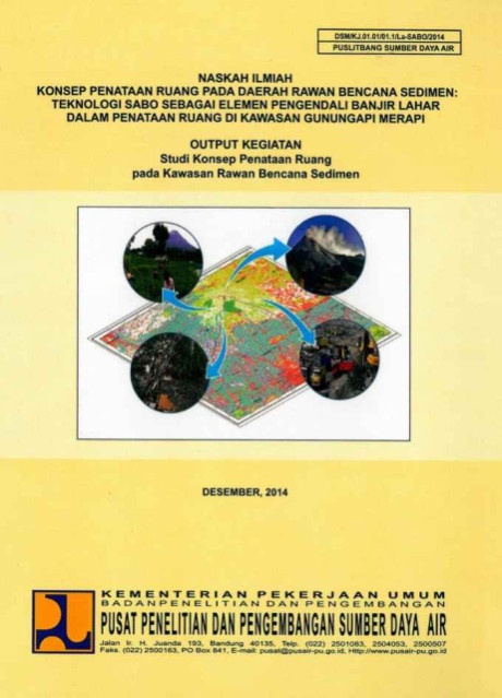 Naskah Ilmiah Konsep Penataan Ruang pada Daerah Rawan Bencana Sedimen : Teknologi Sabo sebagai Elemen Penegendali Banjir Lahar dalam Penataan Ruang di Kawasan Gunung Api Merapi - Pusat Penelitian dan Pengembangan Sumber Daya Air