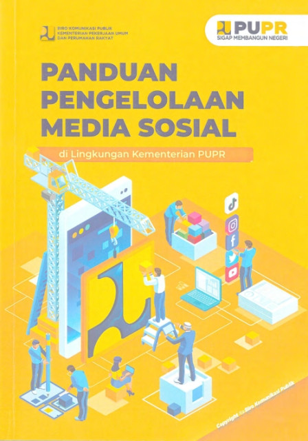 Panduan Pengelolaan Media Sosial di Lingkungan Kementerian PUPR - Biro Komunikasi Publik Kementerian Pekerjaan Umum dan Perumahan Rakyat, Fatah, M. Zainal., Kusumawati, Maretha Ayu., dkk.