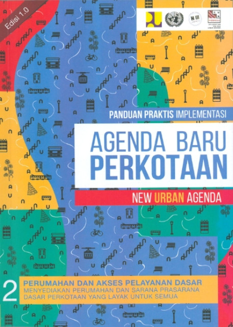 Panduan Praktis Implementasi Agenda Baru Perkotaan (New Urban Agenda) : Bagian 2 Perumahan dan Akses Pelayanan Dasar - Kementerian Pekerjaan Umum dan Perumahan Rakyat