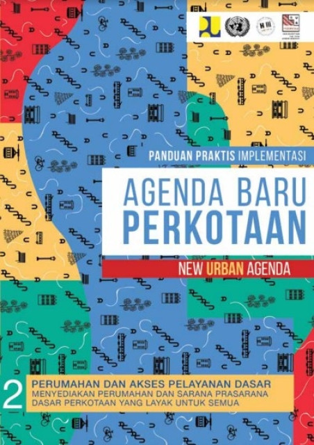 Panduan Praktis Implementasi Agenda Baru Perkotaan (New Urban Agenda) Buku 2 : Perumahan dan Akses Pelayanan Dasar - Pusat Pengembangan Kawasan Perkotaan