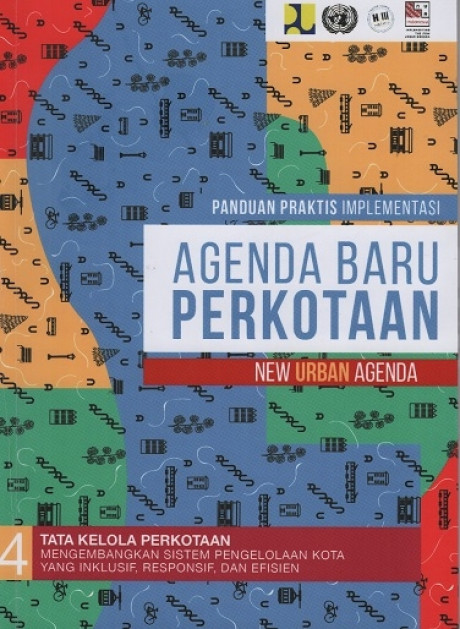 Panduan Praktis Implementasi Agenda Baru Perkotaan (New Urban Agenda) Buku 4: Mengembangkan Sistem Pengelolaan Kota yang Inklusif, Responsif, dan Efisien - Pusat Pengembangan Kawasan Perkotaan