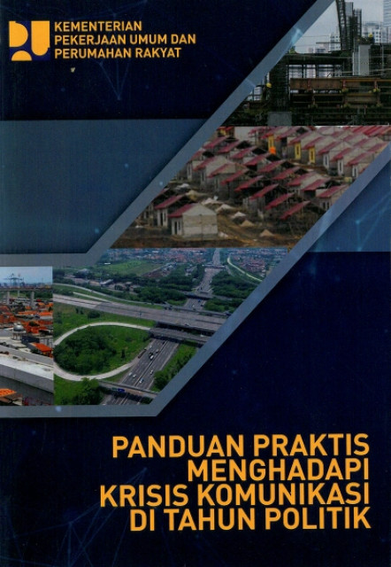 Panduan Praktis Menghadapi Krisis Komunikasi di Tahun Politik - Kementerian Pekerjaan Umum dan Perumahan Rakyat