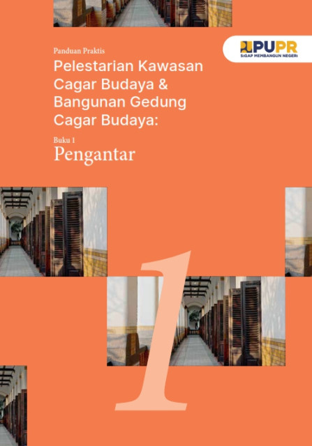 Panduan Praktis Pelestarian Kawasan Cagar Budaya & Bangunan Gedung Cagar Budaya : Buku 1 Pengantar - et al., Kuswara, Budianto Prasetio, Muhammad Alfian Rizki Saputra