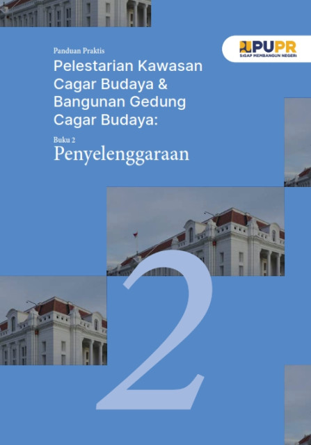 Panduan Praktis Pelestarian Kawasan Cagar Budaya & Bangunan Gedung Cagar Budaya : Buku 2 Penyelenggaraan; - et al., Kuswara, Budianto Prasetio, Muhammad Alfian Rizki Saputra