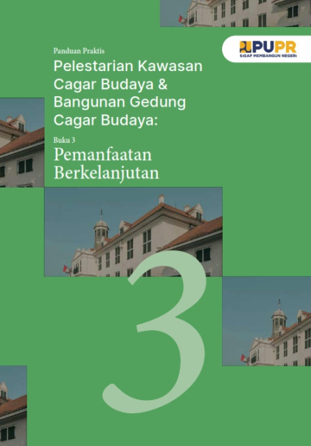 Panduan Praktis Pelestarian Kawasan Cagar Budaya & Bangunan Gedung Cagar Budaya : Buku 3 Pemanfaatan Berkelanjutan - et al., Kuswara, Budianto Prasetio, Muhammad Alfian Rizki Saputra