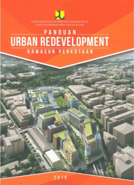 Panduan Urban Redevelopment Kawasan Perkotaan - Atmawidjaja, Endra , et.all