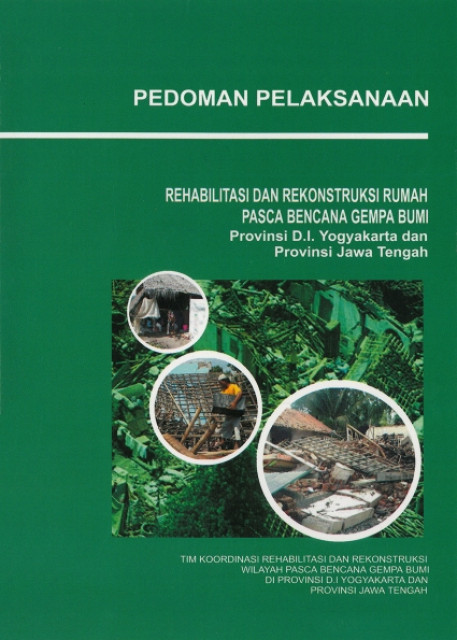 Pedoman Pelaksanaan Rehabilitasi dan Rekonstruksi Rumah Pasca Bencana Gempa Bumi Provinsi D.I. Yogyakarta dan Provinsi Jawa Tengah - Tim Koordinasi Rehabilitasi dan Rekonstruksi Rumah Pasca Bencana Gempa Bumi di Profinsi D.I. Yogyaka