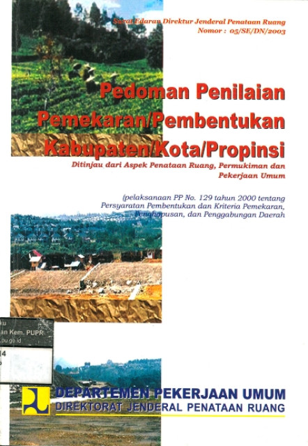 Pedoman Penilaian Pemekaran / Pembentukan Kabupaten / Kota / Propinsi: Ditinjau Dari Aspek Penatan Ruang, Pemukiman dan Pekerjaan Umum - Departemen Pekerjaan Umum, Direktorat Jenderal Penataan Ruang