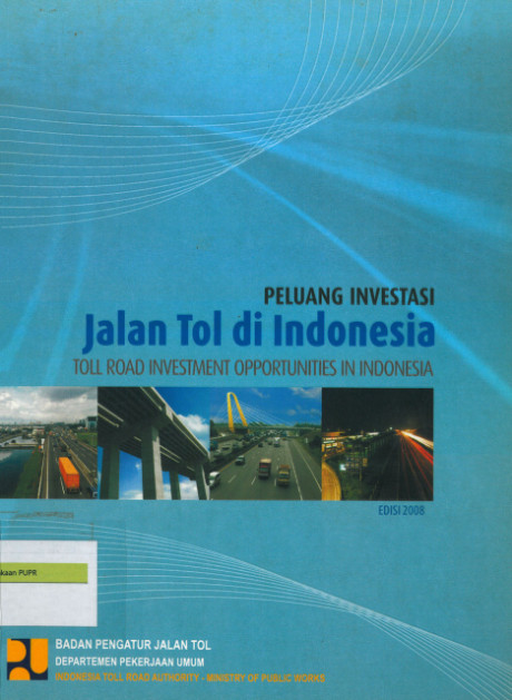 Peluang Investasi Jalan Tol di Indonesia (Toll Road Investment Opportunities in Indonesia) Edisi 2008 - Badan Pengatur Jalan Tol