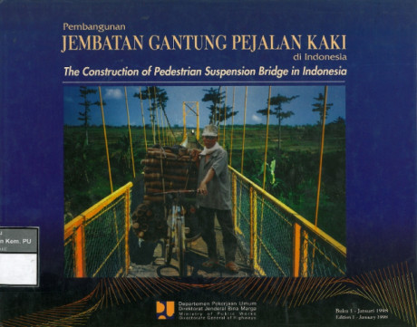 Pembangunan Jembatan Gantung Pejalan Kaki di Indonesia (The Construction of Pedestrian Suspension Bridge in Indonesia) - Departemen Pekerjaan Umum