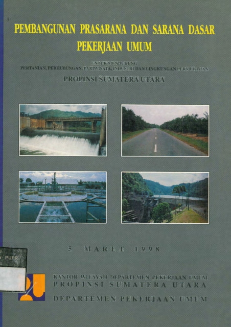 Pembangunan Prasarana dan Sarana Dasar Pekerjaan Umum untuk Mendukung Pertanian, Perhubungan, Pariwisata, Industri dan Lingkungan Permukiman Propinsi Sumatera Utara - Kantor Wilayah Departemen Pekerjaan Umum Propinsi Sumatera Utara