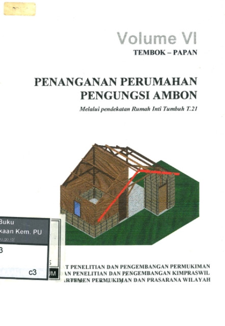 Penanganan Perumahan Pengungsi Ambon Melalui Pendekatan Inti Tumbuh T.21 : Volume VI Tembok - Papan - Pusat Penelitian dan Pengembangan Permukiman