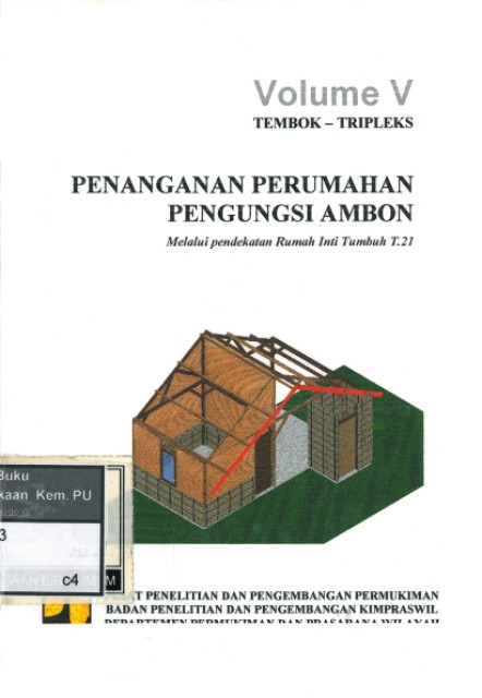 Penanganan Perumahan Pengungsi Ambon Melalui Pendekatan Rumah Inti Tumbuh T.21 : Volume V Tembok - Tripleks - Pusat Penelitian dan Pengembangan Permukiman