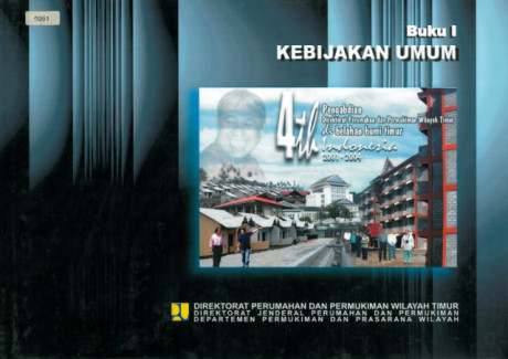 Pengabdian Direktorat Perumahan dan Permukiman Wilayah Timur Tahun 2001-2004 : Buku I Kebijakan Umum - Direktorat Jenderal Perumahan dan Permukiman