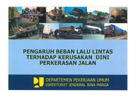 Pengaruh Beban Lalu Lintas Terhadap Kerusakan Dini Perkerasan Jalan - Departemen Pekerjaan Umum, Direktorat Jenderal Bina Marga