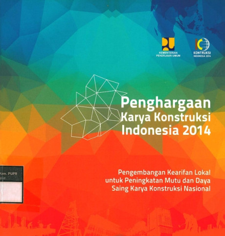 Penghargaan Karya Konstruksi Indonesia 2014: Pengembangan Kearifan Lokal untuk Peningkatan Mutu dan Daya Saing Karya Konstruksi Nasional - Chomistriana, Dewi, dkk