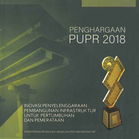 Penghargaan PUPR 2018 : Inovasi Penyelenggaraan Permbangunan Infrastruktur untuk Pertumbuhan dan Pemerataan - Kementerian Pekerjaan Umum dan Perumahan Rakyat