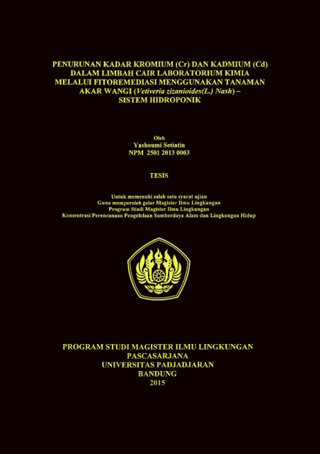 Penurunan Kadar Kromium (Cr) dan Kadmium (Cd) dalam Limbah Cair Laboratorium Kimia melalui Fitoremediasi Menggunakan Tanaman Akar Wangi (Vetiveria Zizanioides (L.) Nash) - Sistem Hidroponik - Yashoumi Setiatin