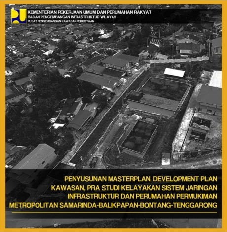 Penyusunan Masterplan Development Plan Kawasan, Pra Studi KElayakan Sistem Jaringan Infrastruktur dan Perumahan Permukiman Metropolitan Samarinda-Balikpapan-Bontang-Tenggarong - Eko Budi Kurniawan, et.all