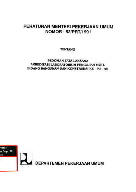 Peraturan Menteri Pekerjaan Umum No. 53/PRT/1991 tentang Pedoman Tata Laksana Akreditasi Laboratorium Pengujian Mutu Bidang Bangunan dan Konstruksi ke-PU-an - Departemen Pekerjaan Umum