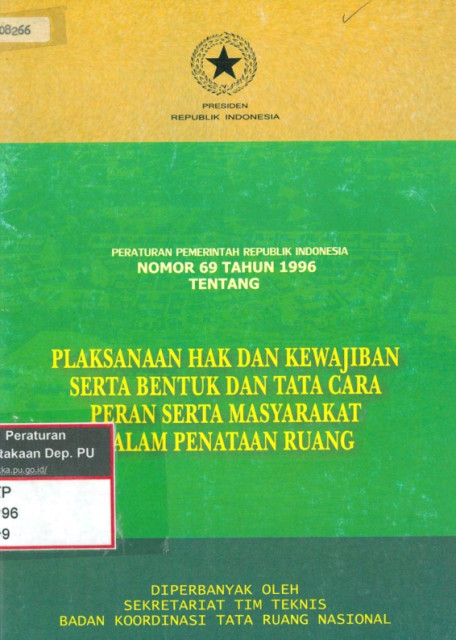 Peraturan Pemerintah Replubik Indonesia Nomor 69 Tahun 1996 Tentang: pelaksanaan hak dan kewajiban serta bentuk dan tata cara peran serta masyarakat dalam penataan ruang - Sekretariat Tim Teknis Badan Koordinasi Tata Ruang Nasional